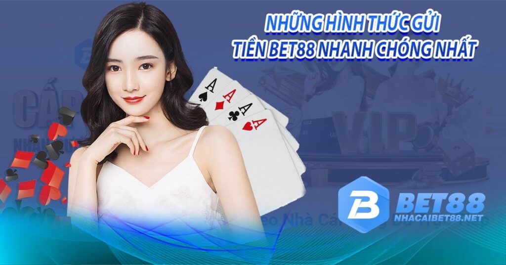 Những hình thức gửi tiền bet88 nhanh chóng nhất