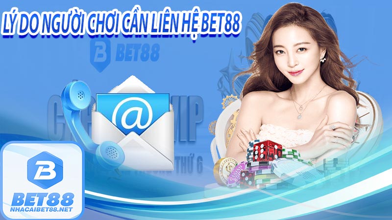 Lý do người chơi cần phải liên hệ bet88